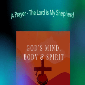 A Prayer (The Lord is my Shepherd)