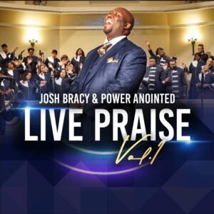 Josh Bracy & Power Anointed Live Praise Vol 1
