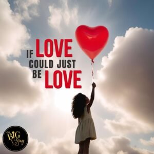 If Love Could Just Be Love