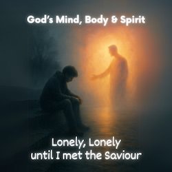 Lonely, Lonely until I met the Saviour
