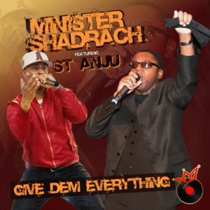 Give Dem Everything – Minister Shadrach Ft St Anju