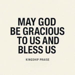May God Be Gracious To Us And Bless Us