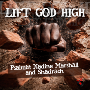 Lift God High – Psalmist Nadine Marshall ft Minister Shadrach