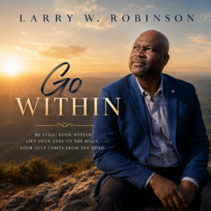 Go Within – Larry W. Robinson