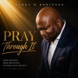 Pray Through It – Larry W. Robinson